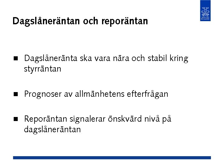 Dagslåneräntan och reporäntan n Dagslåneränta ska vara nära och stabil kring styrräntan n Prognoser