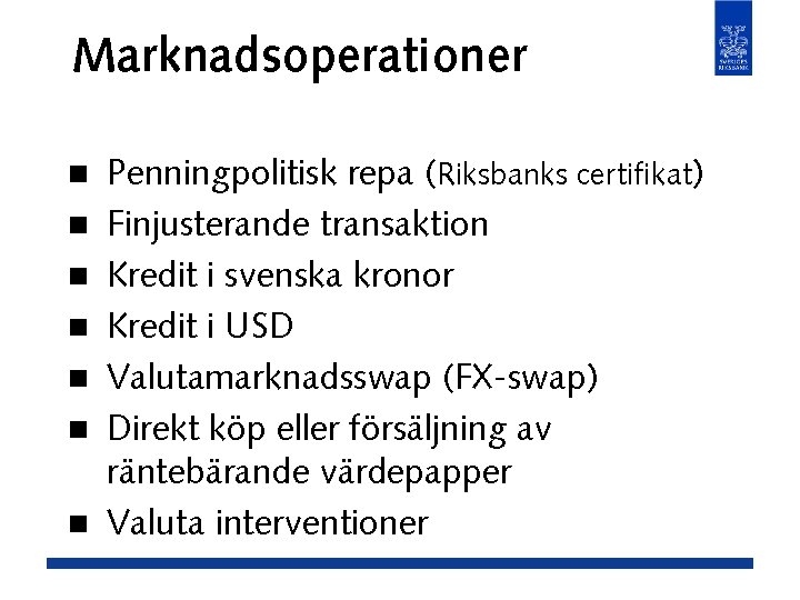 Marknadsoperationer n n n n Penningpolitisk repa (Riksbanks certifikat) Finjusterande transaktion Kredit i svenska