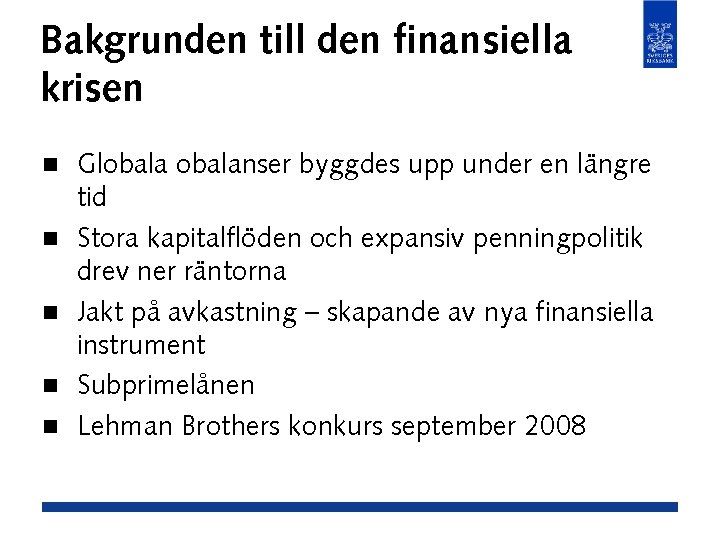 Bakgrunden till den finansiella krisen n n Globalanser byggdes upp under en längre tid