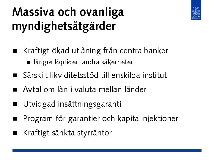 Massiva och ovanliga myndighetsåtgärder n Kraftigt ökad utlåning från centralbanker n längre löptider, andra