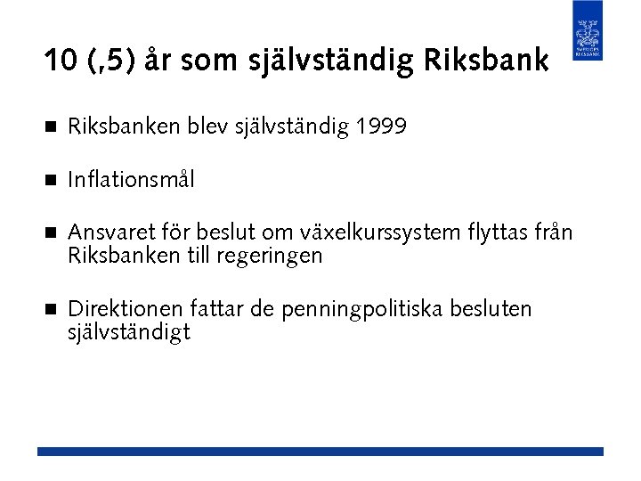 10 (, 5) år som självständig Riksbank n Riksbanken blev självständig 1999 n Inflationsmål