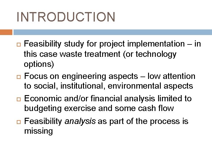 INTRODUCTION Feasibility study for project implementation – in this case waste treatment (or technology