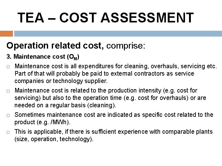 TEA – COST ASSESSMENT Operation related cost, comprise: 3. Maintenance cost (OM) Maintenance cost
