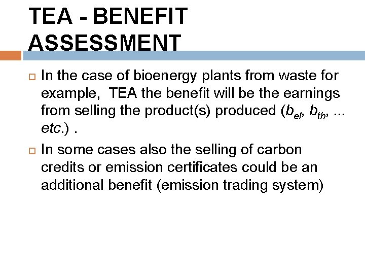 TEA - BENEFIT ASSESSMENT In the case of bioenergy plants from waste for example,