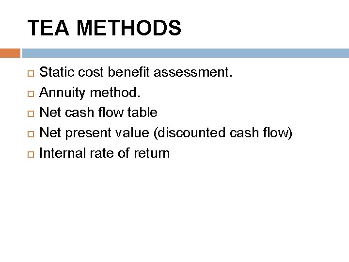 TEA METHODS Static cost benefit assessment. Annuity method. Net cash flow table Net present