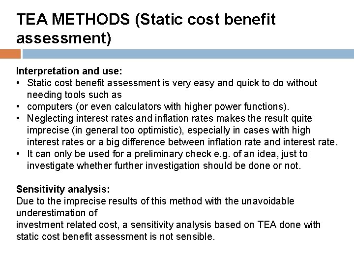 TEA METHODS (Static cost benefit assessment) Interpretation and use: • Static cost benefit assessment