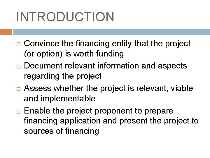 INTRODUCTION Convince the financing entity that the project (or option) is worth funding Document