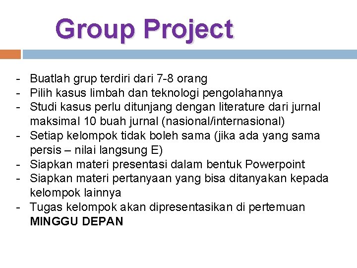 Group Project - Buatlah grup terdiri dari 7 -8 orang - Pilih kasus limbah