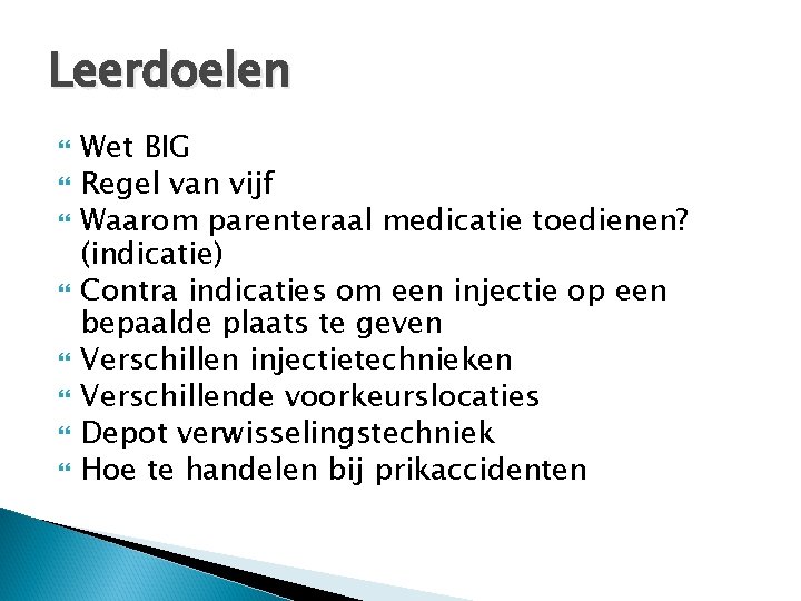 Leerdoelen Wet BIG Regel van vijf Waarom parenteraal medicatie toedienen? (indicatie) Contra indicaties om