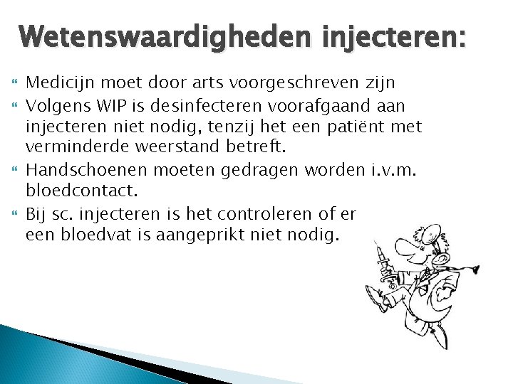 Wetenswaardigheden injecteren: Medicijn moet door arts voorgeschreven zijn Volgens WIP is desinfecteren voorafgaand aan