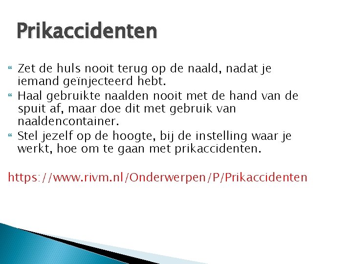 Prikaccidenten Zet de huls nooit terug op de naald, nadat je iemand geïnjecteerd hebt.
