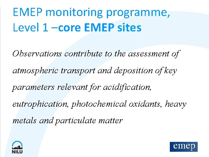 EMEP monitoring programme, Level 1 –core EMEP sites Observations contribute to the assessment of