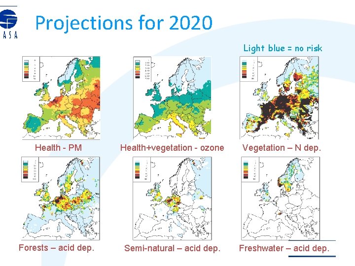 Projections for 2020 Light blue = no risk Health - PM Health+vegetation - ozone