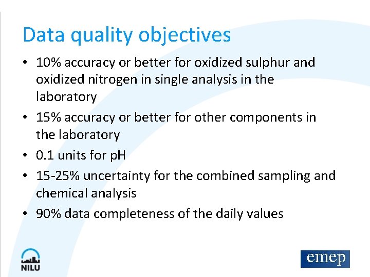 Data quality objectives • 10% accuracy or better for oxidized sulphur and oxidized nitrogen