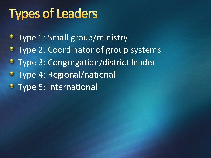 Types of Leaders Type 1: Small group/ministry Type 2: Coordinator of group systems Type