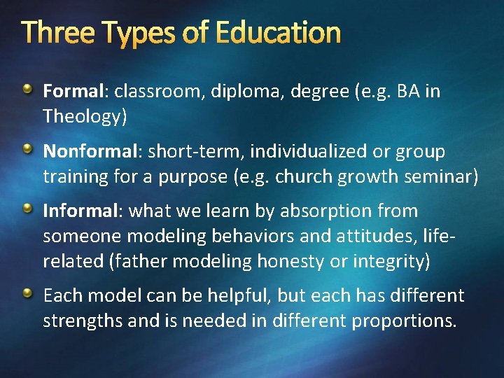 Three Types of Education Formal: classroom, diploma, degree (e. g. BA in Theology) Nonformal: