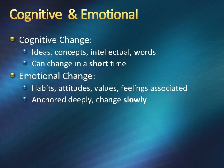 Cognitive & Emotional Cognitive Change: Ideas, concepts, intellectual, words Can change in a short