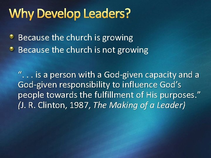 Why Develop Leaders? Because the church is growing Because the church is not growing