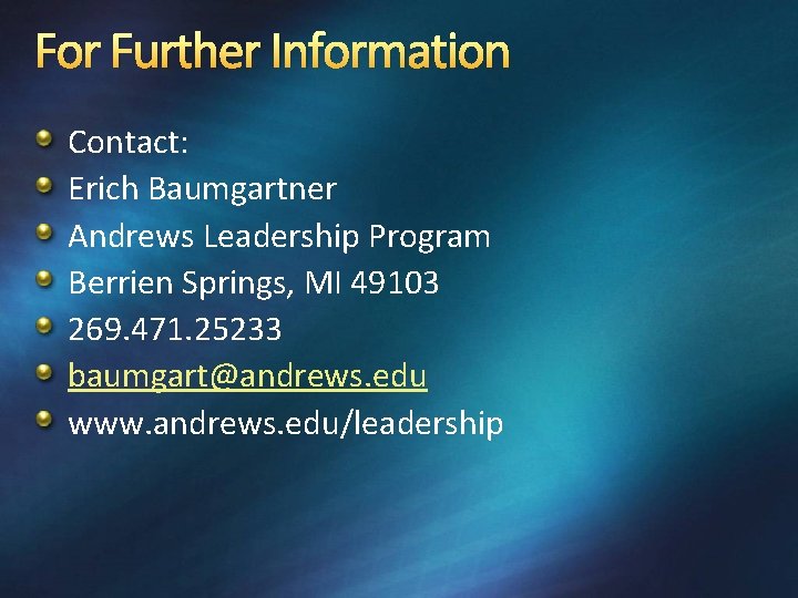 For Further Information Contact: Erich Baumgartner Andrews Leadership Program Berrien Springs, MI 49103 269.