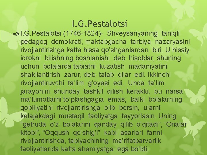 I. G. Pestalotsi (1746 -1824)- Shveysariyaning taniqli pedagog demokrati, maktabgacha tarbiya nazaryasini rivojlantirishga katta