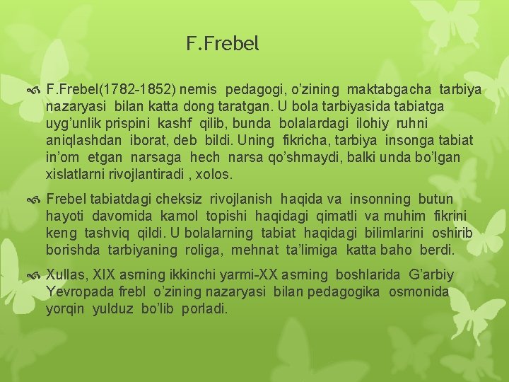 F. Frebel F. Frebel(1782 -1852) nemis pedagogi, o’zining maktabgacha tarbiya nazaryasi bilan katta dong