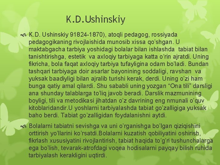 K. D. Ushinskiy 91824 -1870), atoqli pedagog, rossiyada pedagogikaning rivojlaishida munosib xissa qo’shgan. U
