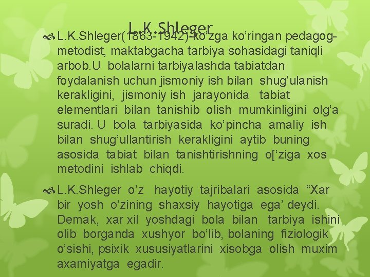 L. K. Shleger ko’ringan pedagog L. K. Shleger(1863 -1942)-ko’zga metodist, maktabgacha tarbiya sohasidagi taniqli