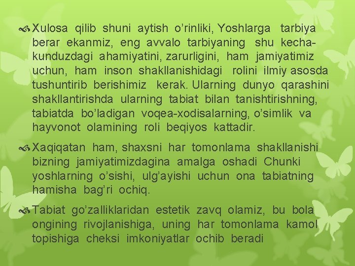  Xulosa qilib shuni aytish o’rinliki, Yoshlarga tarbiya berar ekanmiz, eng avvalo tarbiyaning shu