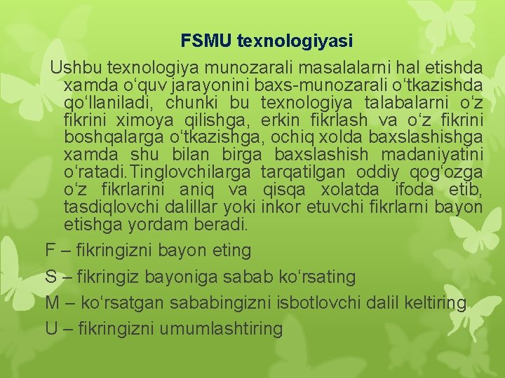 FSMU texnologiyasi Ushbu texnologiya munozarali masalalarni hal etishda xamda о‘quv jarayonini baxs-munozarali о‘tkazishda qо‘llaniladi,