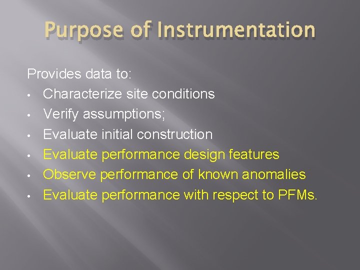 Purpose of Instrumentation Provides data to: • Characterize site conditions • Verify assumptions; •