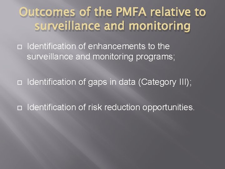 Outcomes of the PMFA relative to surveillance and monitoring Identification of enhancements to the