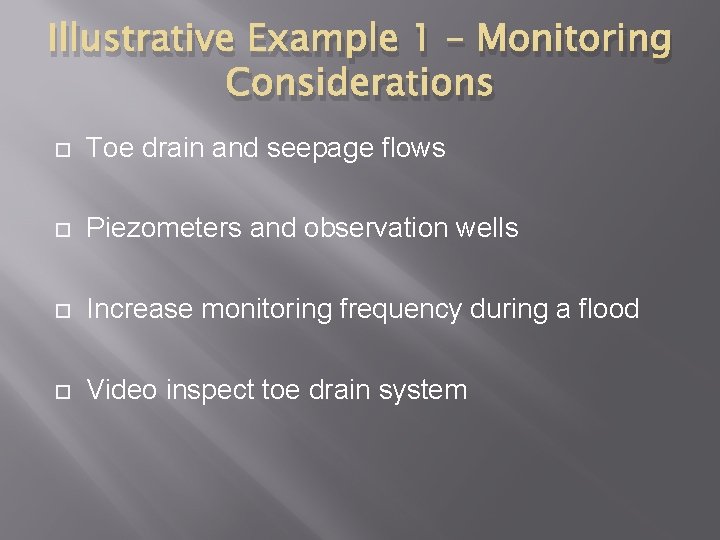 Illustrative Example 1 – Monitoring Considerations Toe drain and seepage flows Piezometers and observation