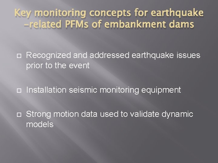 Key monitoring concepts for earthquake -related PFMs of embankment dams Recognized and addressed earthquake