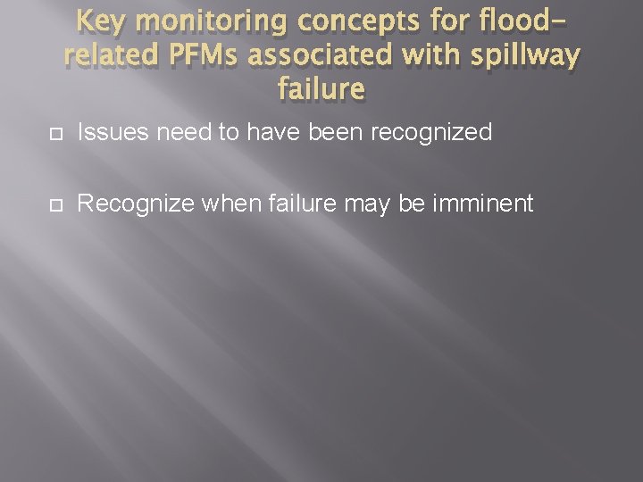 Key monitoring concepts for floodrelated PFMs associated with spillway failure Issues need to have