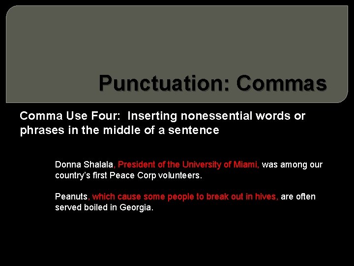 Punctuation: Commas Comma Use Four: Inserting nonessential words or phrases in the middle of