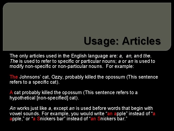 Usage: Articles The only articles used in the English language are: a, and the.