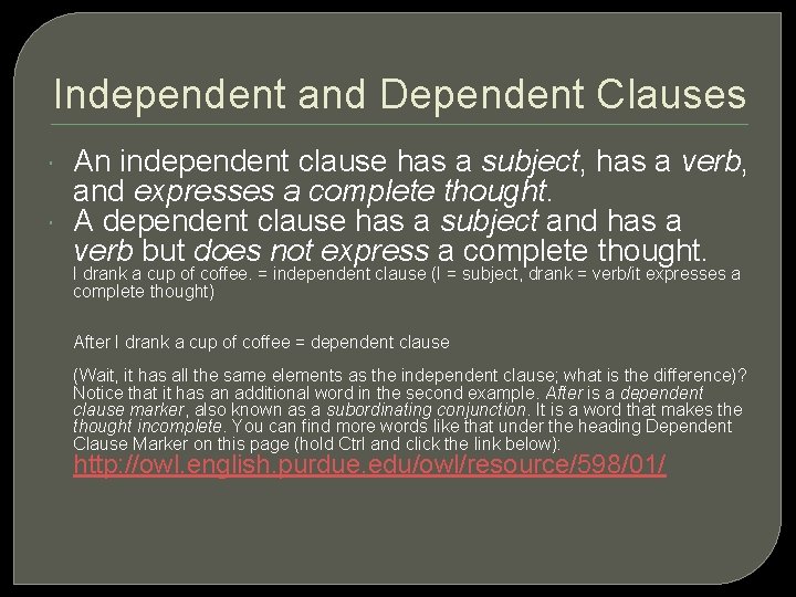 Independent and Dependent Clauses An independent clause has a subject, has a verb, and