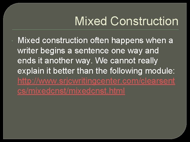 Mixed Construction Mixed construction often happens when a writer begins a sentence one way