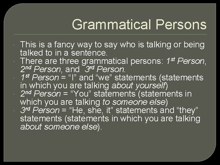 Grammatical Persons This is a fancy way to say who is talking or being