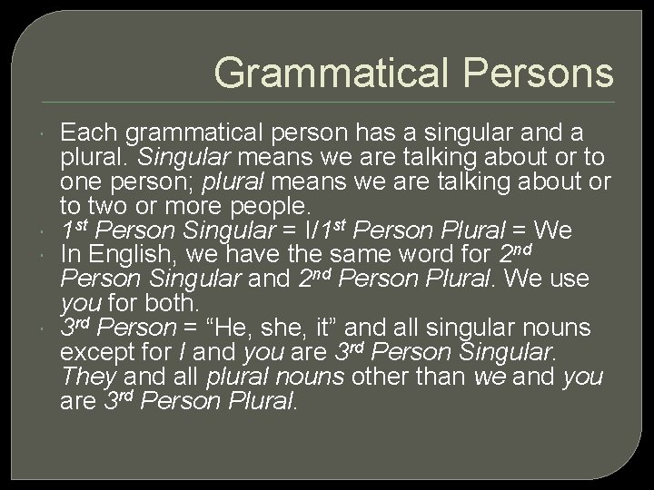Grammatical Persons Each grammatical person has a singular and a plural. Singular means we