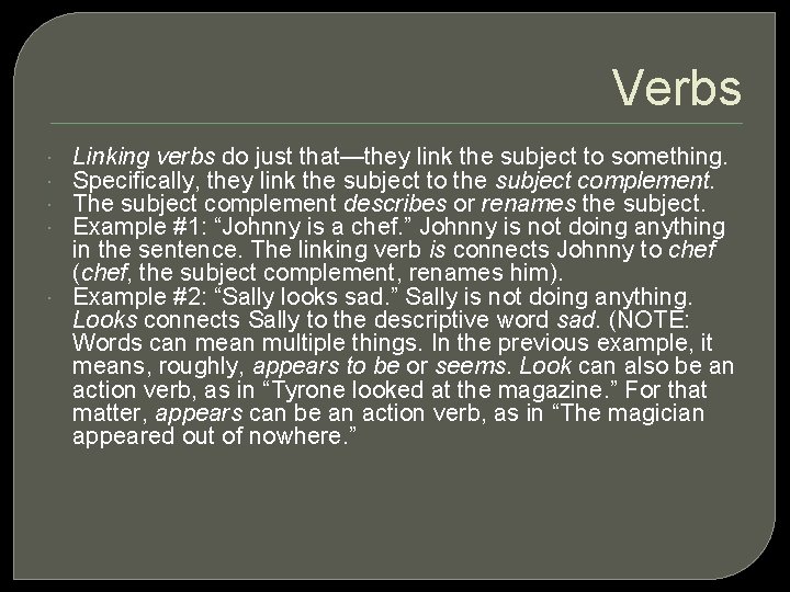 Verbs Linking verbs do just that—they link the subject to something. Specifically, they link