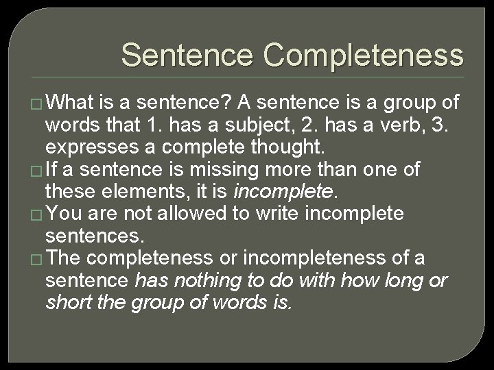 Sentence Completeness � What is a sentence? A sentence is a group of words