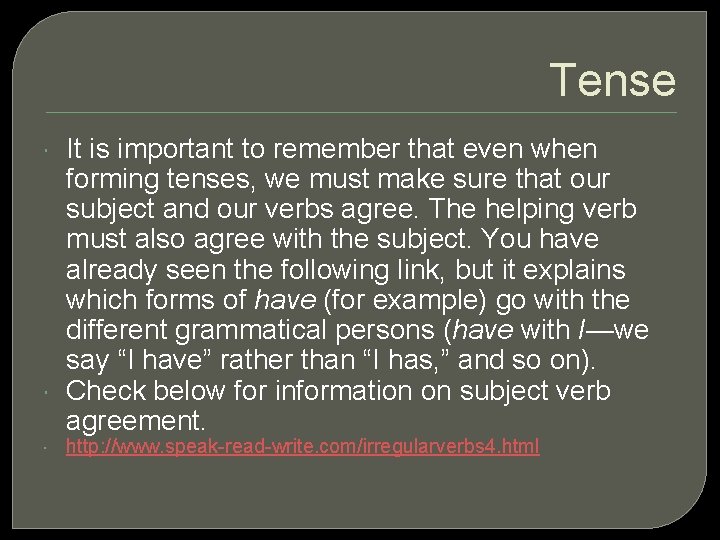 Tense It is important to remember that even when forming tenses, we must make