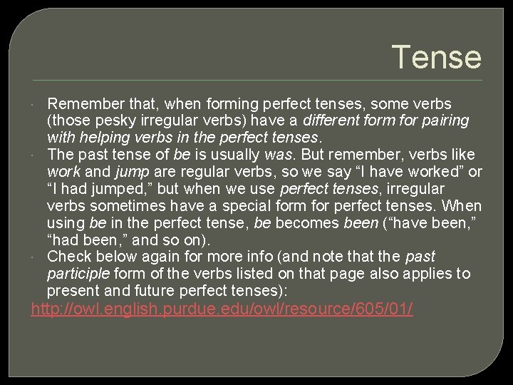 Tense Remember that, when forming perfect tenses, some verbs (those pesky irregular verbs) have