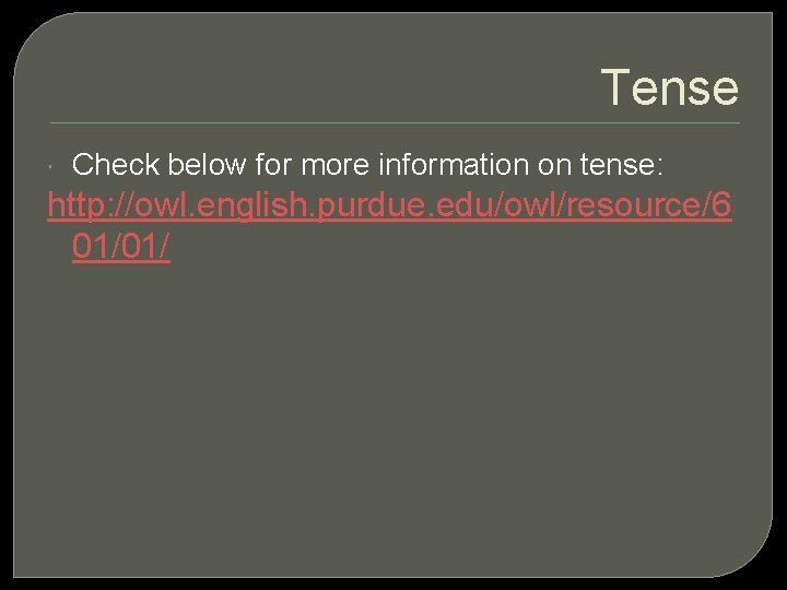 Tense Check below for more information on tense: http: //owl. english. purdue. edu/owl/resource/6 01/01/