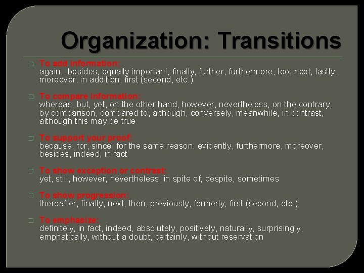 Organization: Transitions � To add information: again, besides, equally important, finally, furthermore, too, next,