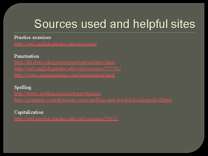 Sources used and helpful sites Practice exercises http: //owl. english. purdue. edu/exercises/ Punctuation http: