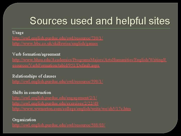Sources used and helpful sites Usage http: //owl. english. purdue. edu/owl/resource/730/1/ http: //www. bbc.