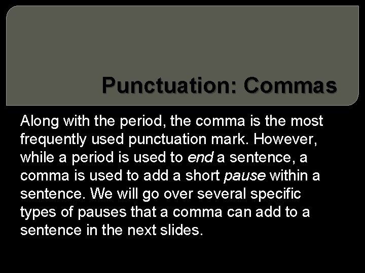 Punctuation: Commas Along with the period, the comma is the most frequently used punctuation