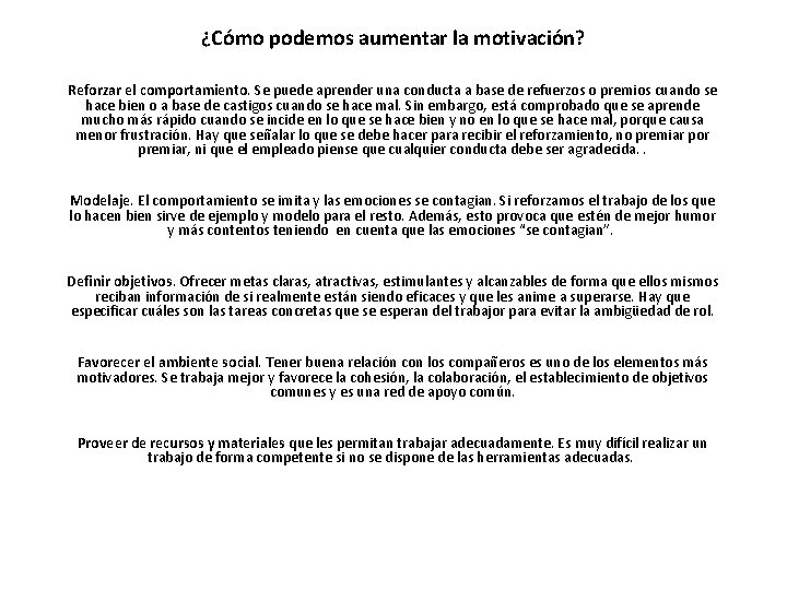 ¿Cómo podemos aumentar la motivación? Reforzar el comportamiento. Se puede aprender una conducta a